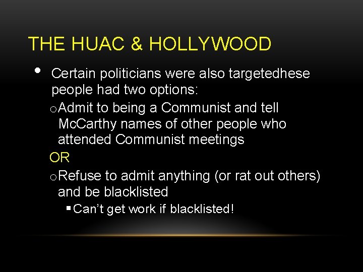 THE HUAC & HOLLYWOOD • Certain politicians were also targetedhese people had two options: