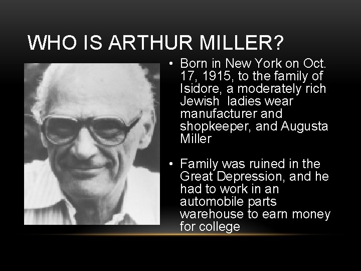 WHO IS ARTHUR MILLER? • Born in New York on Oct. 17, 1915, to
