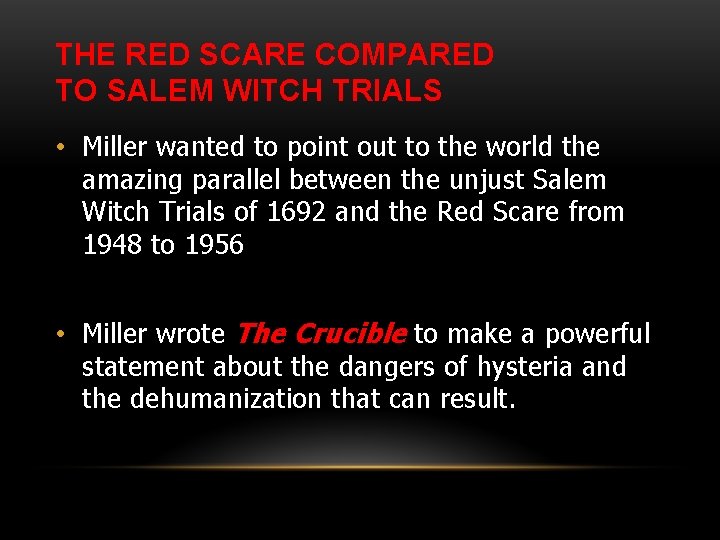 THE RED SCARE COMPARED TO SALEM WITCH TRIALS • Miller wanted to point out