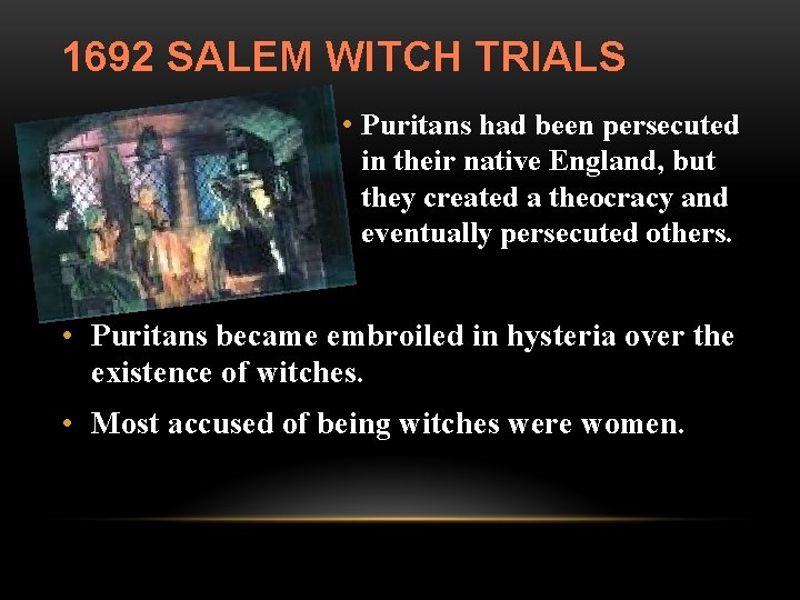 1692 SALEM WITCH TRIALS • Puritans had been persecuted in their native England, but