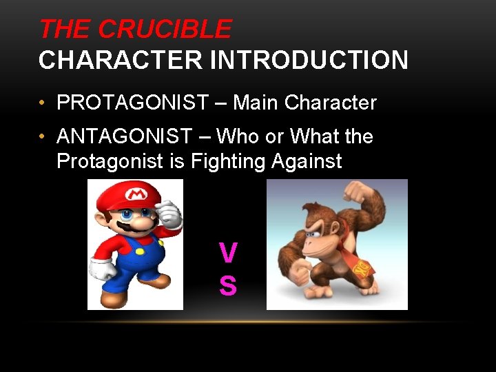 THE CRUCIBLE CHARACTER INTRODUCTION • PROTAGONIST – Main Character • ANTAGONIST – Who or