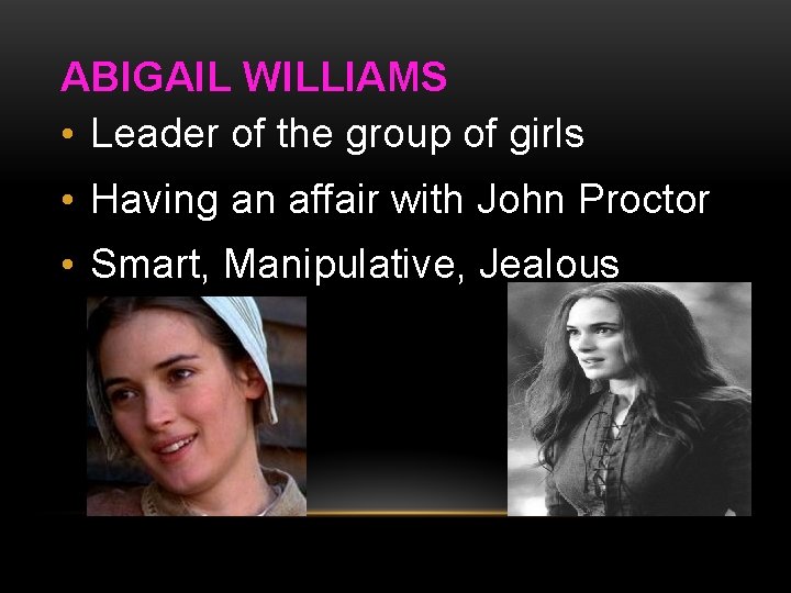 ABIGAIL WILLIAMS • Leader of the group of girls • Having an affair with