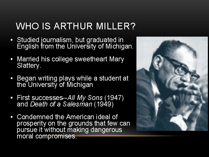 WHO IS ARTHUR MILLER? • Studied journalism, but graduated in English from the University