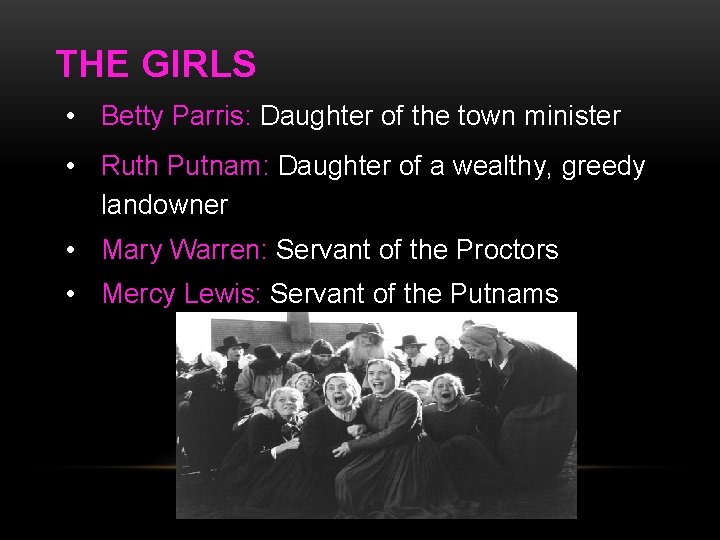 THE GIRLS • Betty Parris: Daughter of the town minister • Ruth Putnam: Daughter