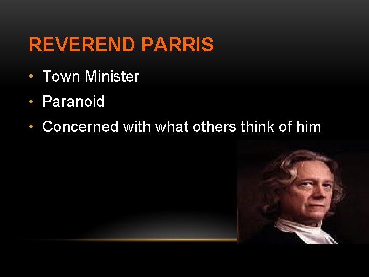 REVEREND PARRIS • Town Minister • Paranoid • Concerned with what others think of