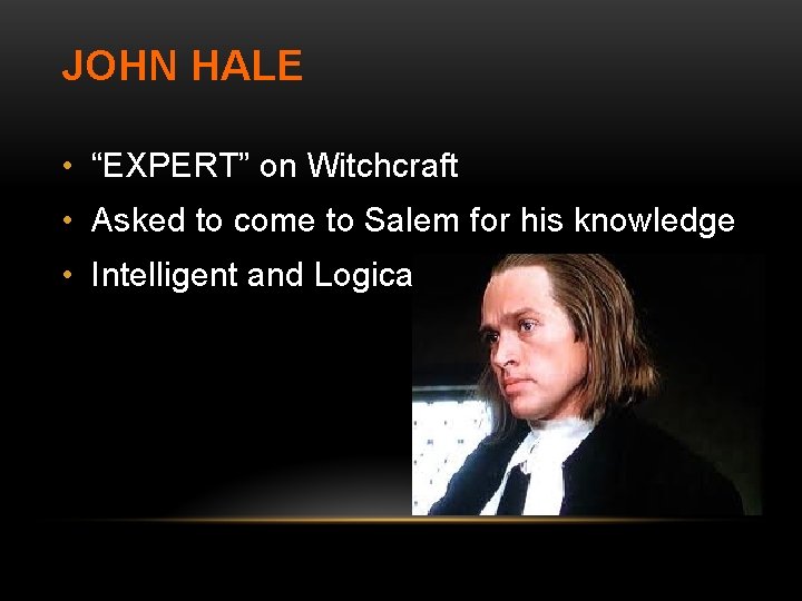 JOHN HALE • “EXPERT” on Witchcraft • Asked to come to Salem for his