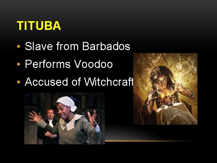TITUBA • Slave from Barbados • Performs Voodoo • Accused of Witchcraft 