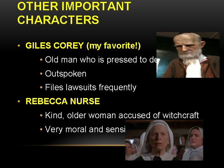 OTHER IMPORTANT CHARACTERS • GILES COREY (my favorite!) • Old man who is pressed
