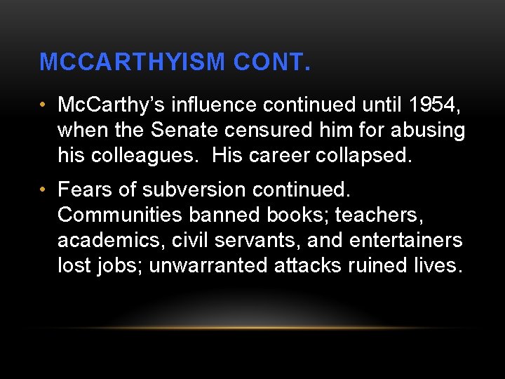 MCCARTHYISM CONT. • Mc. Carthy’s influence continued until 1954, when the Senate censured him
