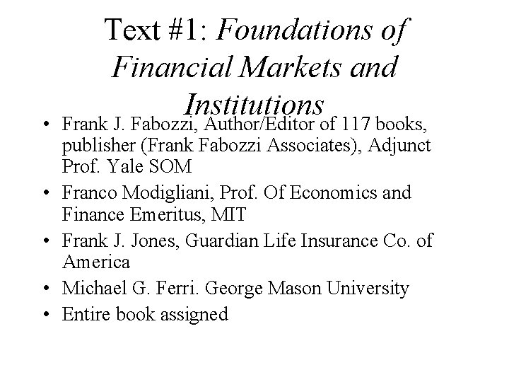 Text #1: Foundations of Financial Markets and Institutions • Frank J. Fabozzi, Author/Editor of