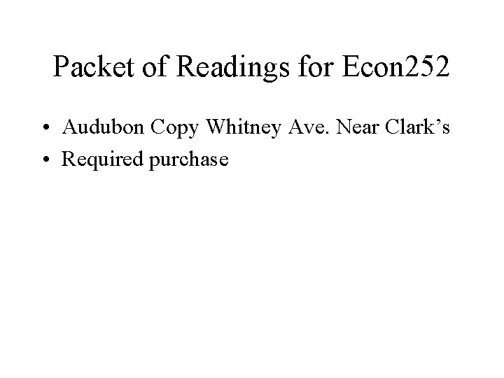 Packet of Readings for Econ 252 • Audubon Copy Whitney Ave. Near Clark’s •