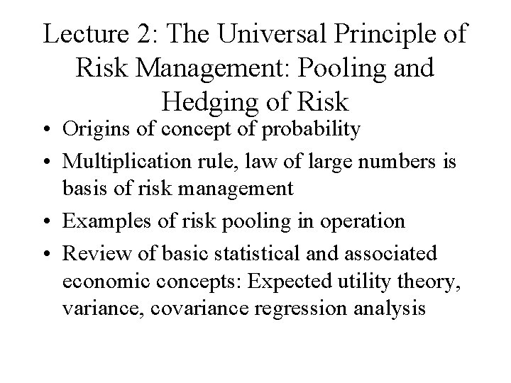 Lecture 2: The Universal Principle of Risk Management: Pooling and Hedging of Risk •