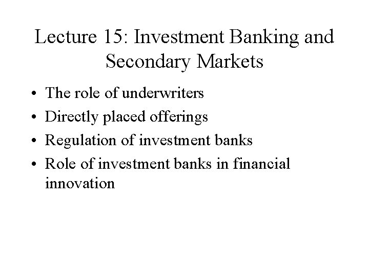 Lecture 15: Investment Banking and Secondary Markets • • The role of underwriters Directly