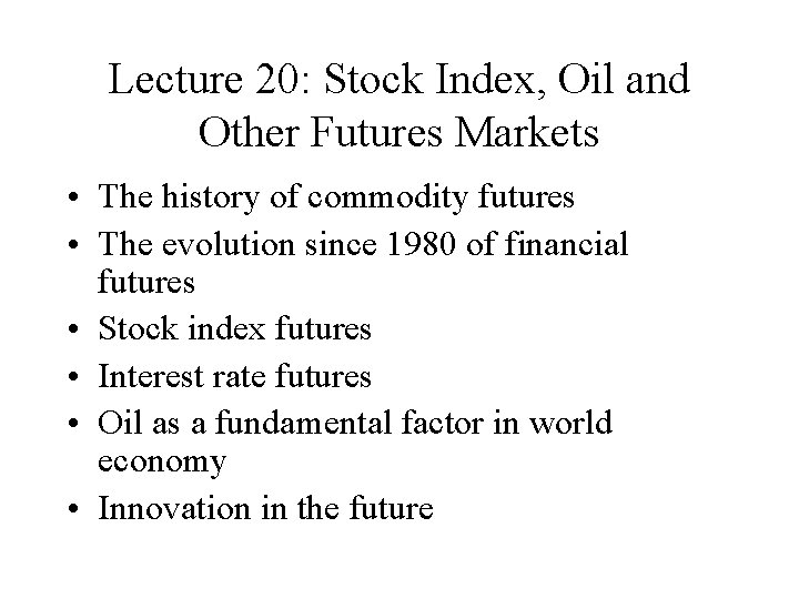 Lecture 20: Stock Index, Oil and Other Futures Markets • The history of commodity