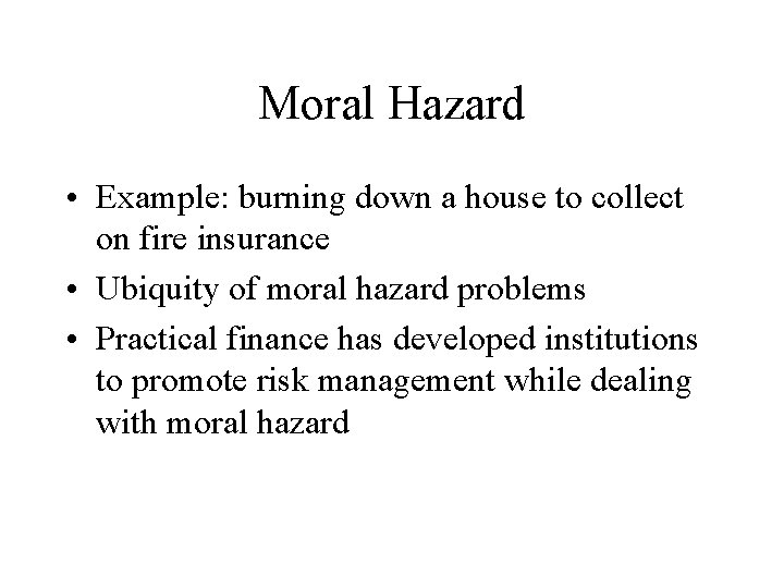 Moral Hazard • Example: burning down a house to collect on fire insurance •