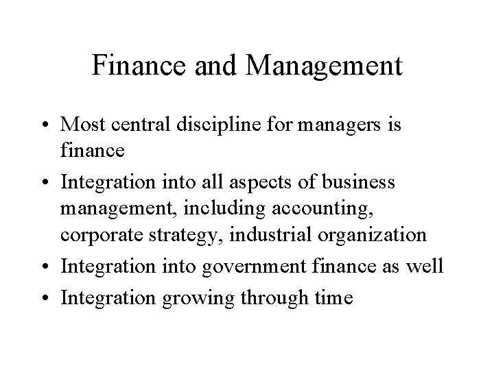 Finance and Management • Most central discipline for managers is finance • Integration into