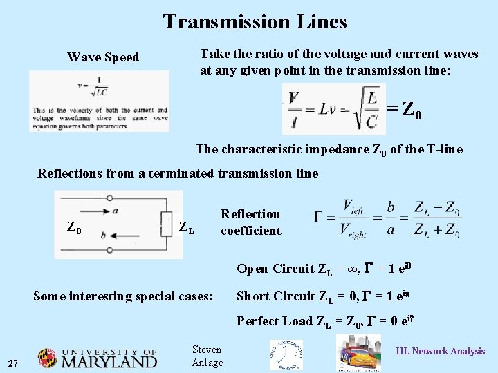 Transmission Lines Take the ratio of the voltage and current waves at any given