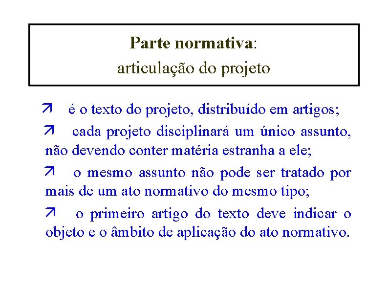 Parte normativa: articulação do projeto é o texto do projeto, distribuído em artigos; cada