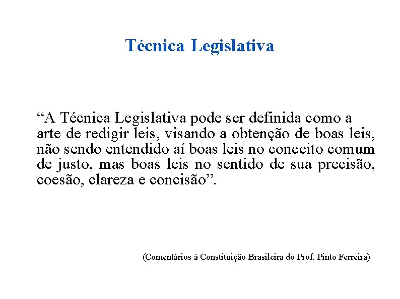 Técnica Legislativa “A Técnica Legislativa pode ser definida como a arte de redigir leis,