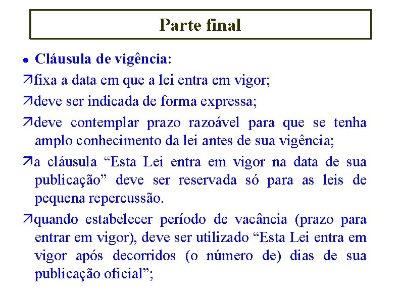 Parte final Cláusula de vigência: fixa a data em que a lei entra em