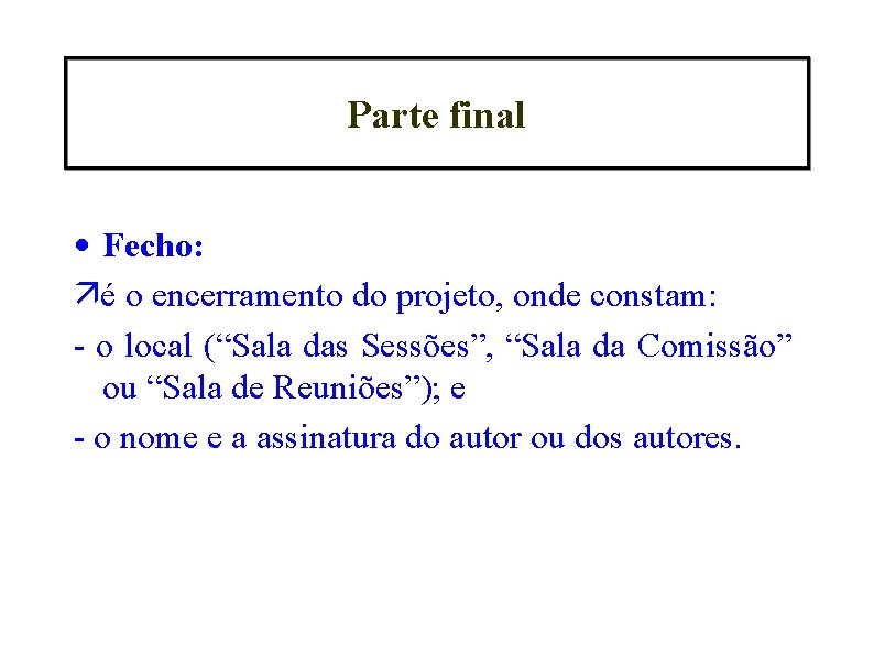 Parte final • Fecho: é o encerramento do projeto, onde constam: - o local