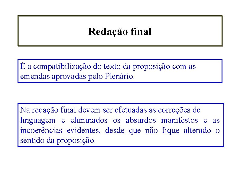 Redação final É a compatibilização do texto da proposição com as emendas aprovadas pelo