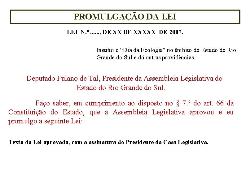 PROMULGAÇÃO DA LEI N. º. . . , DE XXXXX DE 2007. Institui o