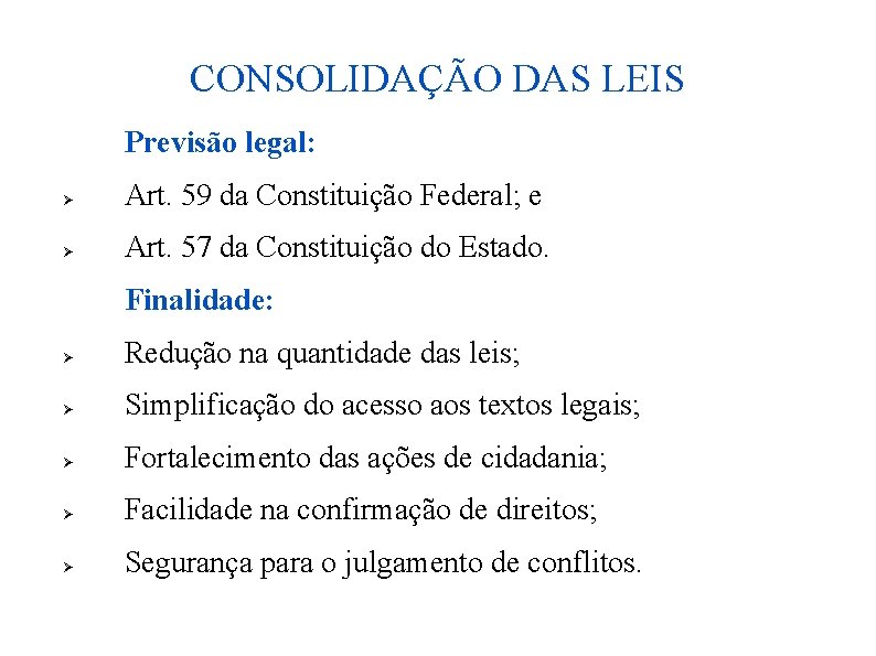 CONSOLIDAÇÃO DAS LEIS Previsão legal: Ø Art. 59 da Constituição Federal; e Ø Art.