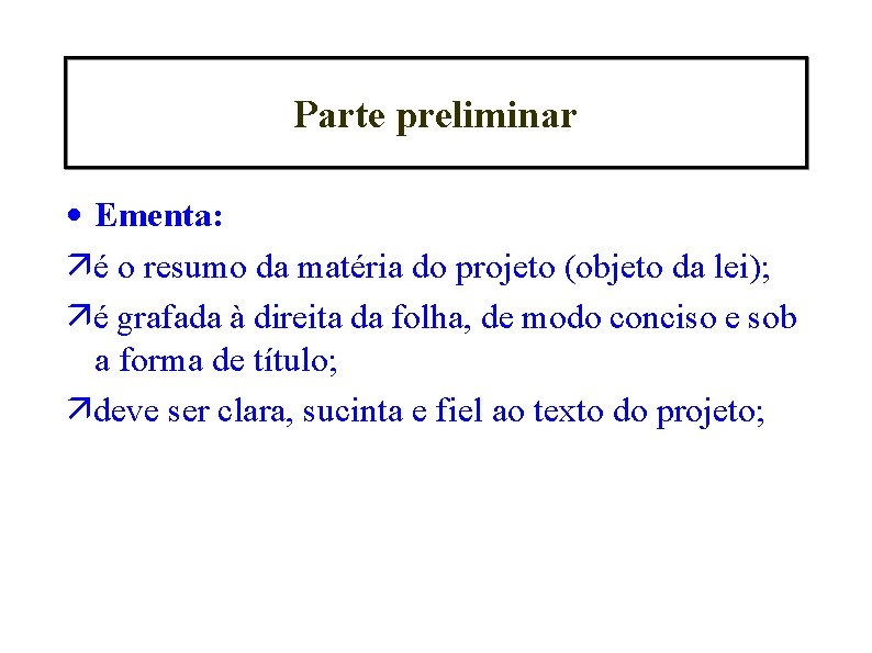 Parte preliminar • Ementa: é o resumo da matéria do projeto (objeto da lei);