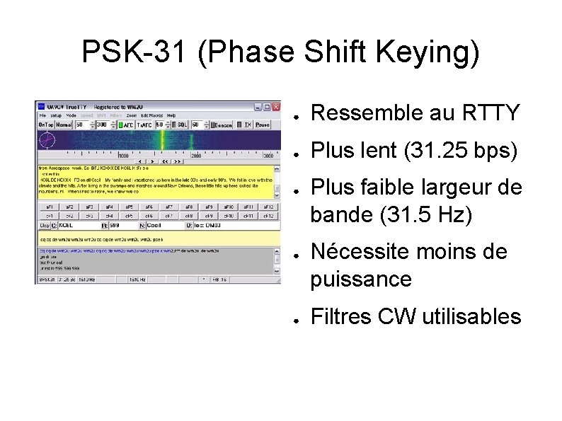 PSK-31 (Phase Shift Keying) ● Ressemble au RTTY ● Plus lent (31. 25 bps)