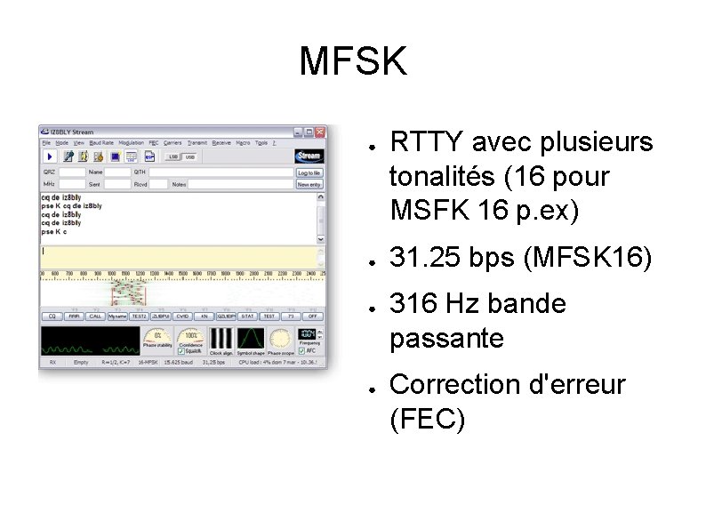 MFSK ● ● RTTY avec plusieurs tonalités (16 pour MSFK 16 p. ex) 31.