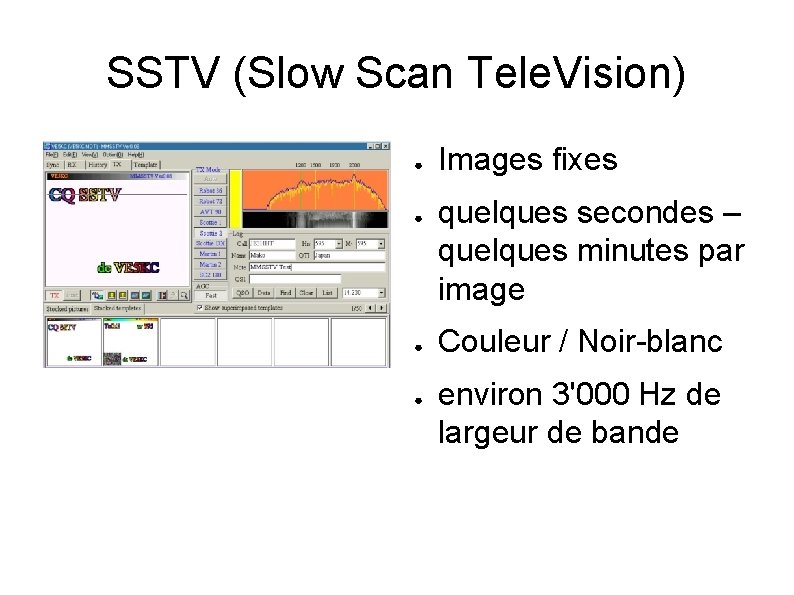 SSTV (Slow Scan Tele. Vision) ● ● Images fixes quelques secondes – quelques minutes