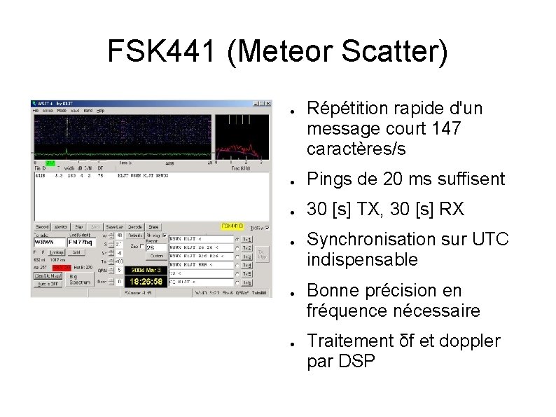 FSK 441 (Meteor Scatter) ● Répétition rapide d'un message court 147 caractères/s ● Pings