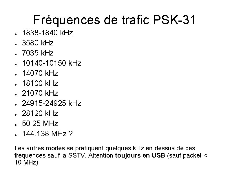 Fréquences de trafic PSK-31 ● ● ● 1838 -1840 k. Hz 3580 k. Hz