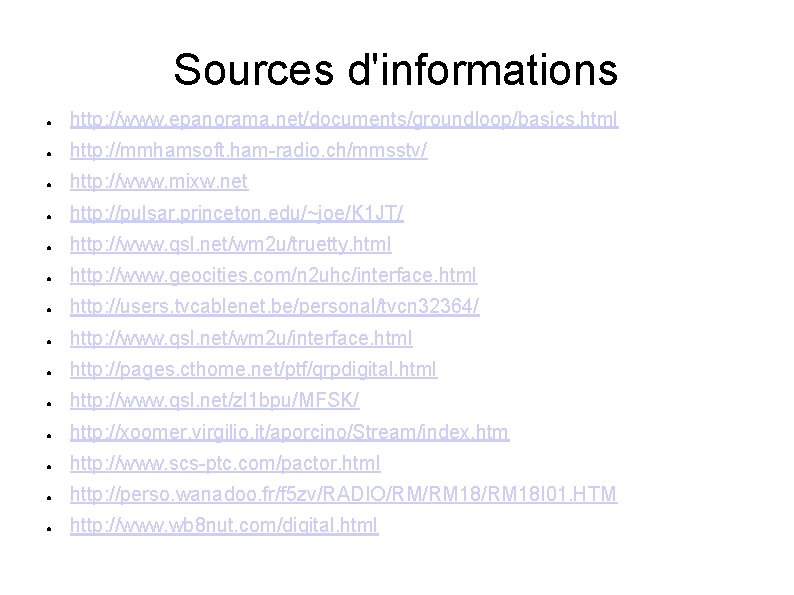 Sources d'informations ● http: //www. epanorama. net/documents/groundloop/basics. html ● http: //mmhamsoft. ham-radio. ch/mmsstv/ ●