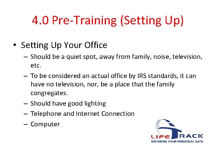 4. 0 Pre-Training (Setting Up) • Setting Up Your Office – Should be a
