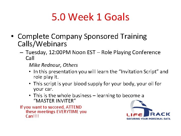 5. 0 Week 1 Goals • Complete Company Sponsored Training Calls/Webinars – Tuesday, 12: