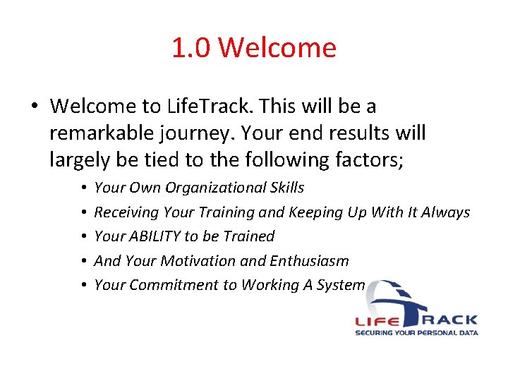 1. 0 Welcome • Welcome to Life. Track. This will be a remarkable journey.