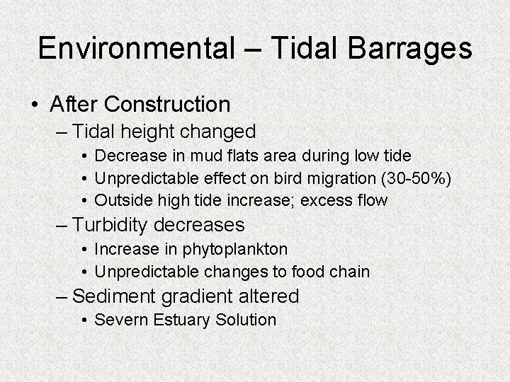 Environmental – Tidal Barrages • After Construction – Tidal height changed • Decrease in