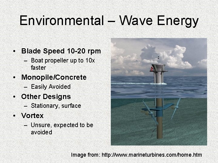 Environmental – Wave Energy • Blade Speed 10 -20 rpm – Boat propeller up Environmental – Wave Energy • Blade Speed 10 -20 rpm – Boat propeller up