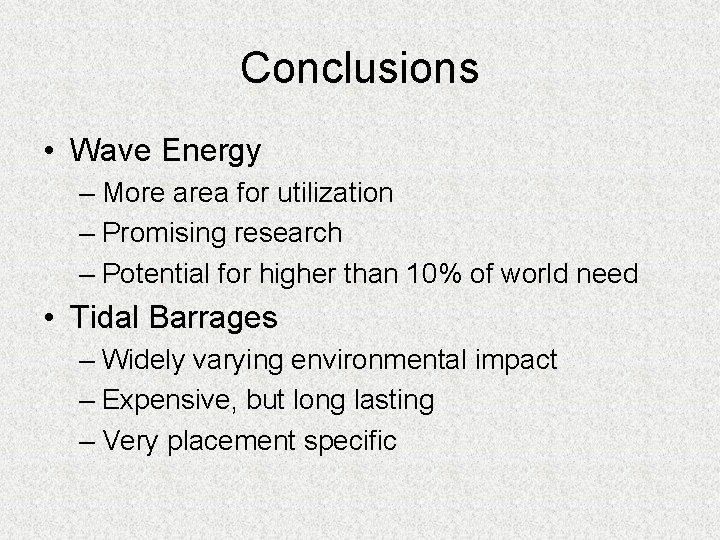 Conclusions • Wave Energy – More area for utilization – Promising research – Potential