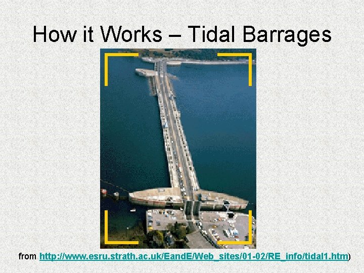 How it Works – Tidal Barrages from http: //www. esru. strath. ac. uk/Eand. E/Web_sites/01