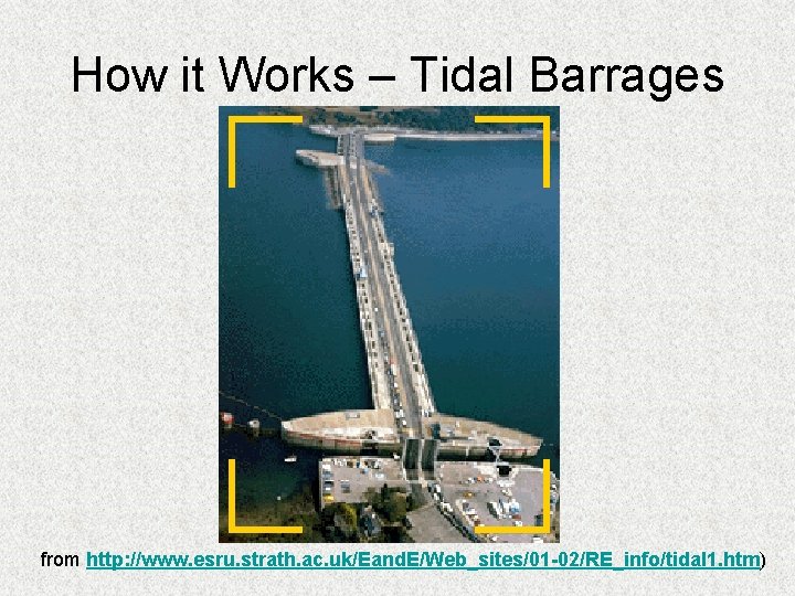 How it Works – Tidal Barrages from http: //www. esru. strath. ac. uk/Eand. E/Web_sites/01 How it Works – Tidal Barrages from http: //www. esru. strath. ac. uk/Eand. E/Web_sites/01