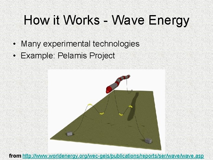 How it Works - Wave Energy • Many experimental technologies • Example: Pelamis Project