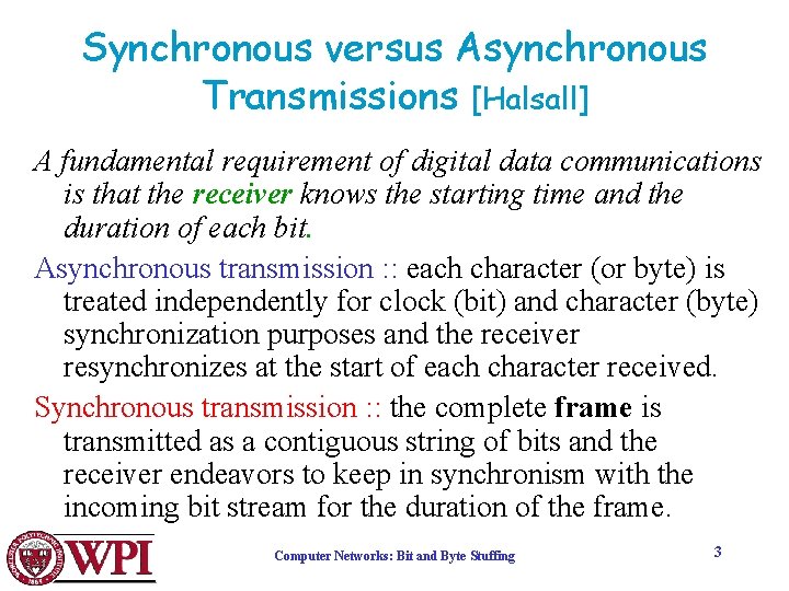Synchronous versus Asynchronous Transmissions [Halsall] A fundamental requirement of digital data communications is that