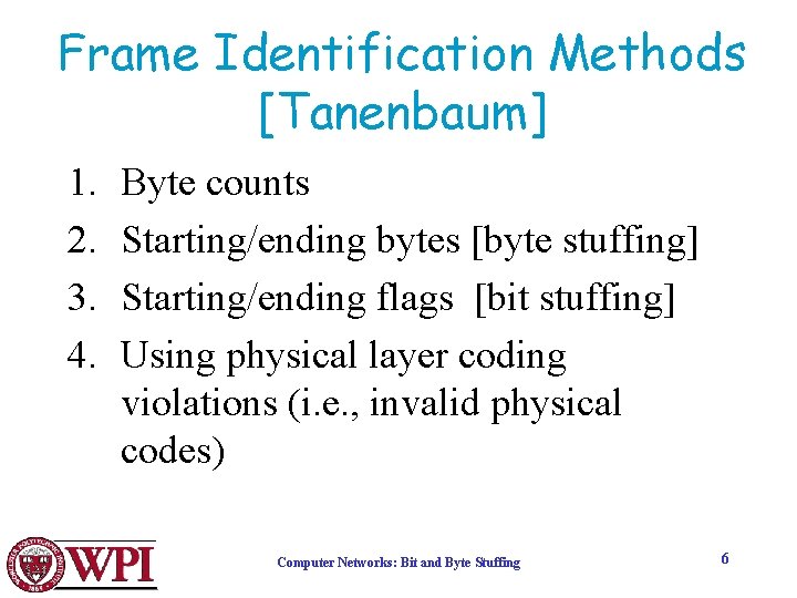 Frame Identification Methods [Tanenbaum] 1. 2. 3. 4. Byte counts Starting/ending bytes [byte stuffing]