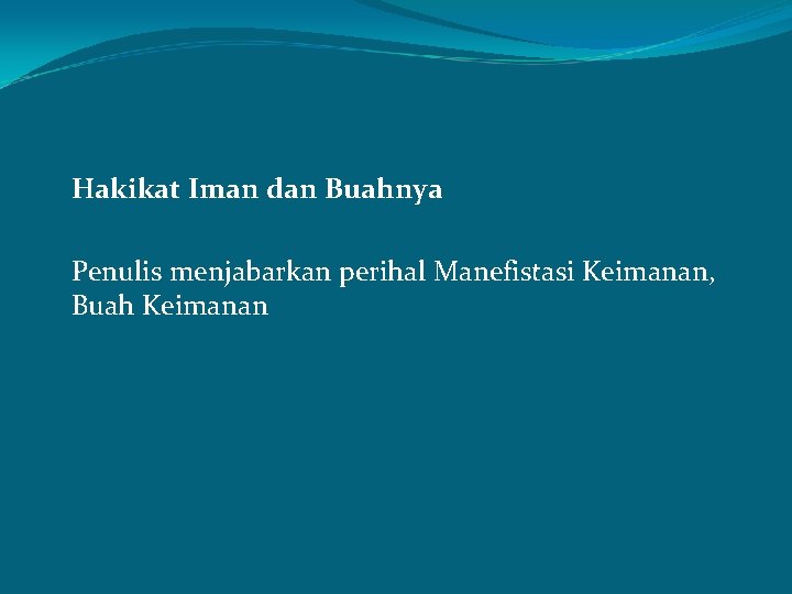 Hakikat Iman dan Buahnya Penulis menjabarkan perihal Manefistasi Keimanan, Buah Keimanan 