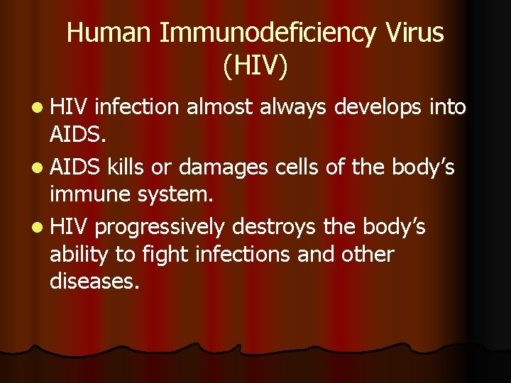 Human Immunodeficiency Virus (HIV) l HIV infection almost always develops into AIDS. l AIDS