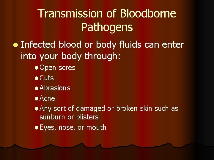 Transmission of Bloodborne Pathogens l Infected blood or body fluids can enter into your