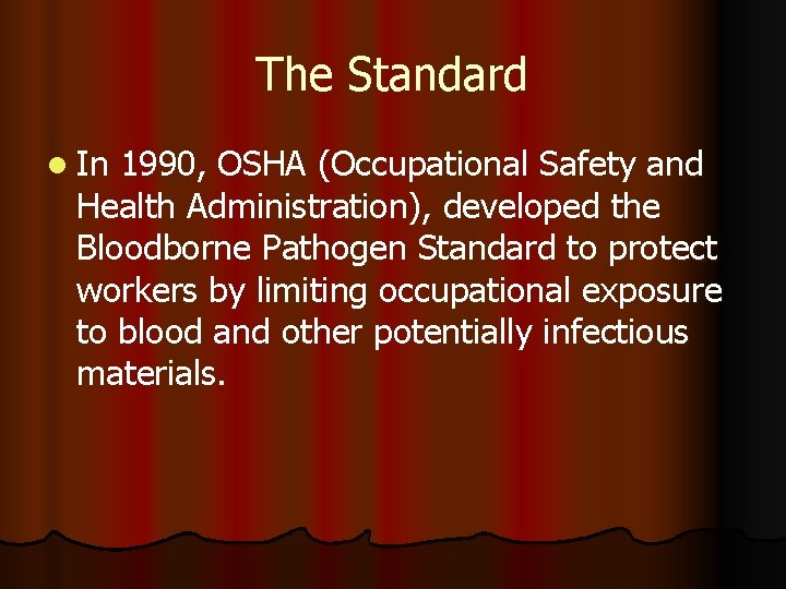 The Standard l In 1990, OSHA (Occupational Safety and Health Administration), developed the Bloodborne